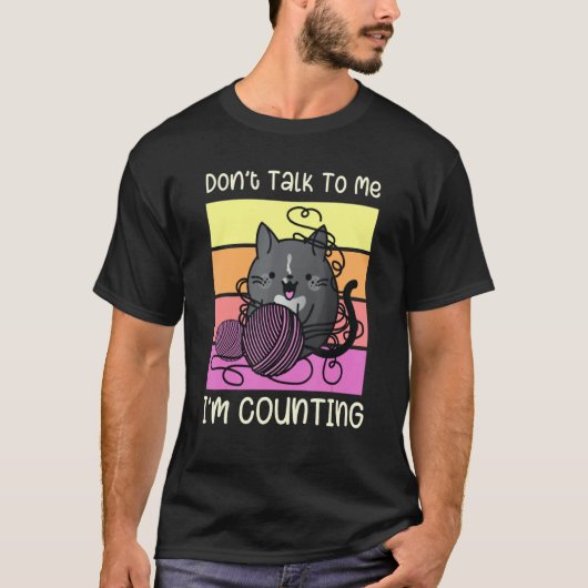 Don't Talk to Me I'm Counting - Crafts Crochet Kni Tシャツ (正面)