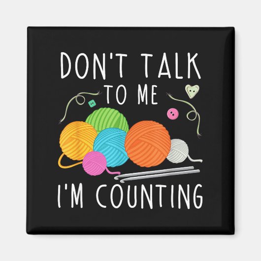 Don't Talk To Me I'm Counting Crochet Knitting Fun マグネット (正面)