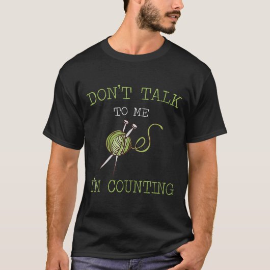 Don't Talk To Me I'm Counting Crochet Knitting Quo Tシャツ (正面)