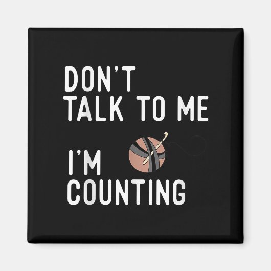 Don't Talk To Me I'm Counting Funny Crochet Knitti マグネット (正面)