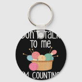 Don't Talk To Me I'm Counting - Funny Knitter Gift キーホルダー (正面)