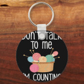 Don't Talk To Me I'm Counting - Funny Knitter Gift キーホルダー (正面)