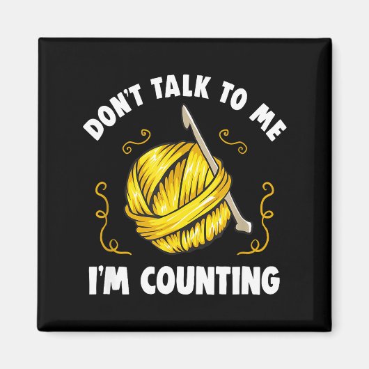 Don't Talk To Me I'm Counting _ Funny Knitting Cro マグネット (正面)