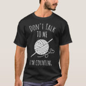 Don'T Talk To Me I'M Counting Funny Knitting Croch Tシャツ (正面)