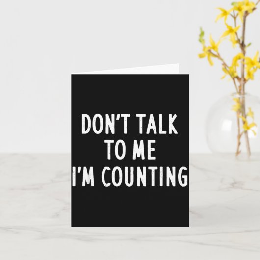 Dont Talk To Me Im Counting Funny Sarcastic  カード (黄色い花)