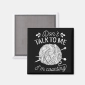 Don't Talk To Me I'm Counting Knitting Lover Funny マグネット (正面/裏面)