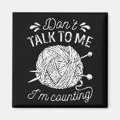 Don't Talk To Me I'm Counting Knitting Lover Funny マグネット (正面)