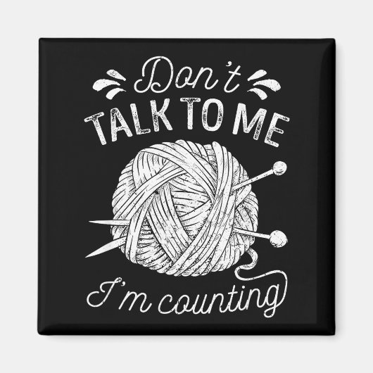 Don't Talk To Me I'm Counting Knitting Lover Funny マグネット (正面)