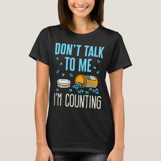 Dont Talk To Me Im Counting Pharmacist Pharmacy  Tシャツ (正面)