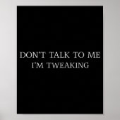Don't Talk To Me I'm Tweaking Funny Quote  ポスター (正面)