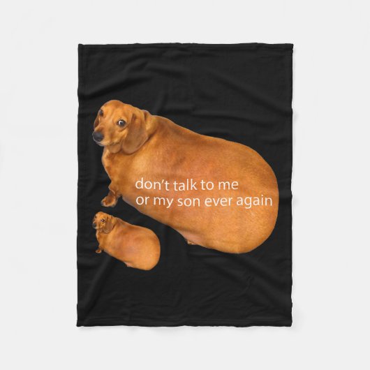 Don't Talk To Me Or My Son Ever Again Funny Dachsh フリースブランケット (正面)
