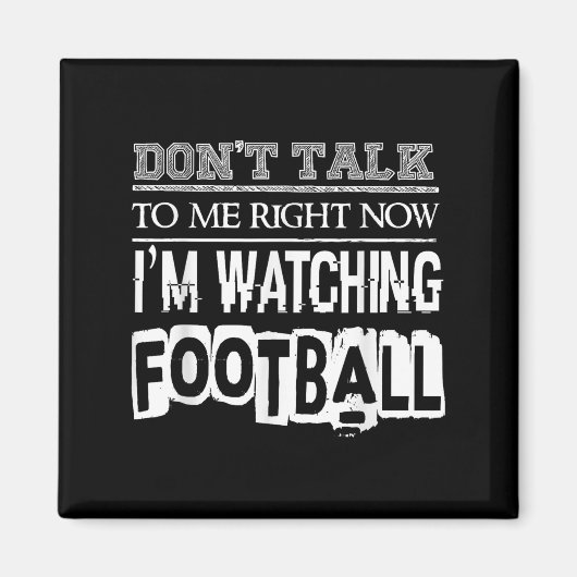 Don't Talk To Me Right Now I'm Watching Football - マグネット (正面)