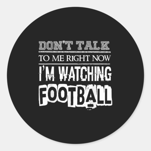 Don't Talk To Me Right Now I'm Watching Football - ラウンドシール (正面)