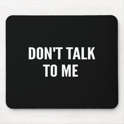 Don't Talk To Me Shirt Funny Shirt マウスパッド (正面)