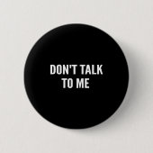 Don't Talk To Me Shirt Funny Shirt  缶バッジ (正面)