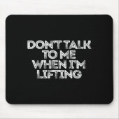 Don't Talk To Me When I'm Lifting マウスパッド (正面)