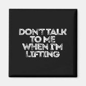 Don't Talk To Me When I'm Lifting  マグネット (正面)