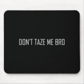 Don't Taze Me Bro マウスパッド (正面)