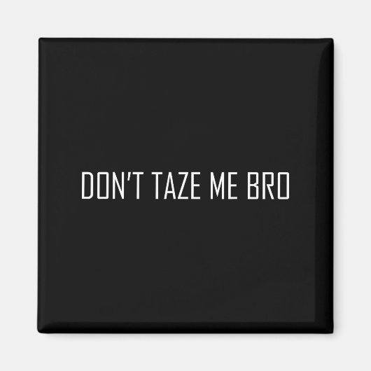 Don't Taze Me Bro  マグネット (正面)