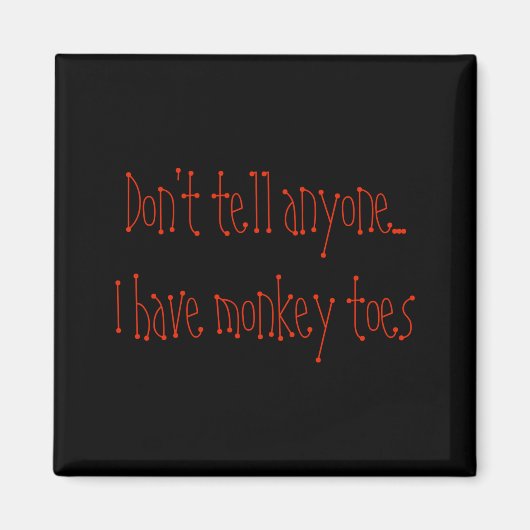 Dont Tell Anyone I Have Monkey Toes  マグネット (正面)
