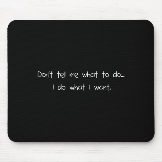 Don't Tell Me What To Do I Do What I Want Funny  マウスパッド (正面)