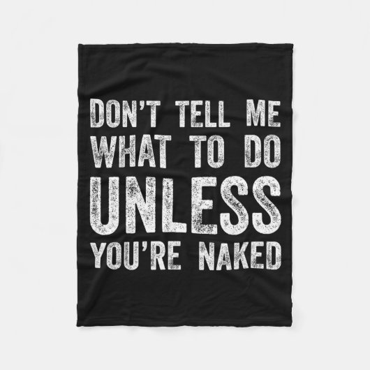 Don't Tell Me What To Do Unless You're フリースブランケット (正面)
