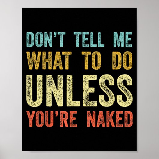 Don't Tell Me What To Do Unless You're  ポスター (正面)