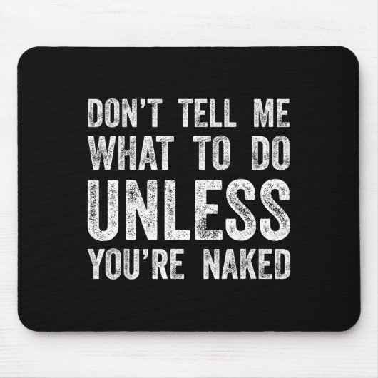 Don't Tell Me What To Do Unless You're  マウスパッド (正面)