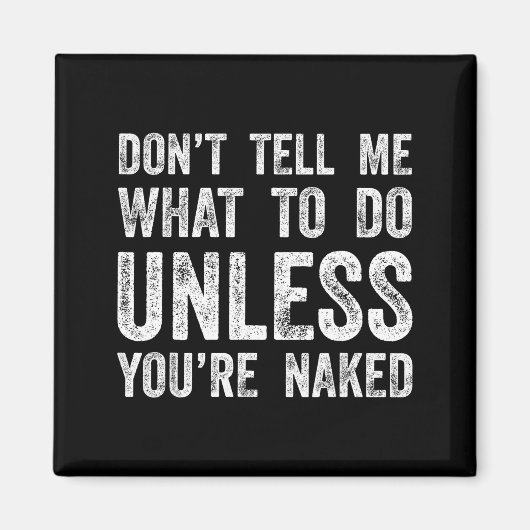 Don't Tell Me What To Do Unless You're  マグネット (正面)