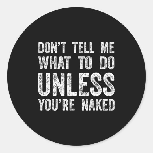 Don't Tell Me What To Do Unless You're  ラウンドシール (正面)