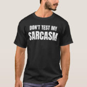 Don't Test My Sarcasm Funny Sarcastic Quote Tシャツ (正面)