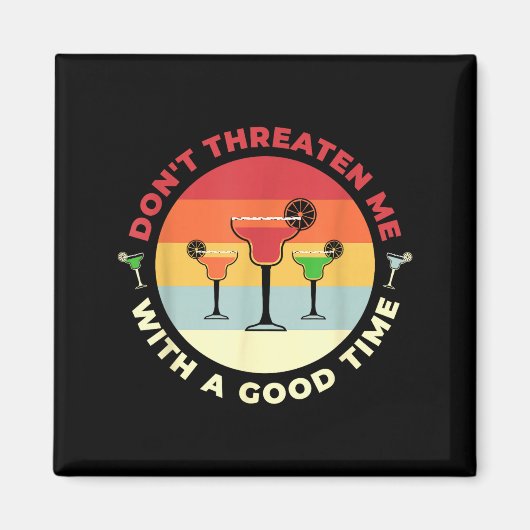 Don't Threaten Me With A Good Time Funny Margarita マグネット (正面)