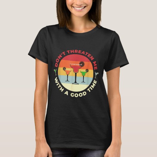 Don't Threaten Me With A Good Time Funny Margarita Tシャツ (正面)