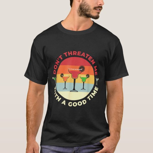 Don't Threaten Me With A Good Time Funny Margarita Tシャツ (正面)