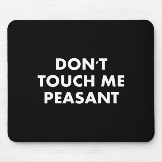 Don't Touch Me Peasant  マウスパッド (正面)