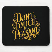 Don't Touch Me Peasant Funny Peasants  マウスパッド (正面)