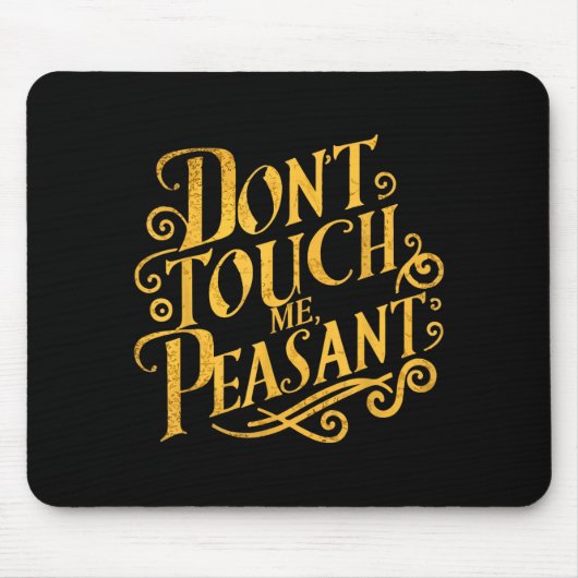 Don't Touch Me Peasant Funny Peasants  マウスパッド (正面)