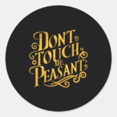 Don't Touch Me Peasant Funny Peasants ラウンドシール (正面)