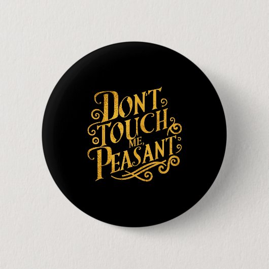 Don't Touch Me Peasant Funny Peasants  缶バッジ (正面)