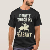 Don't Touch Me Peasant Knight Renaissance Festival Tシャツ (正面)