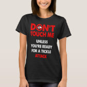 Don't touch me unless you're ready for a tickle at tシャツ (正面)