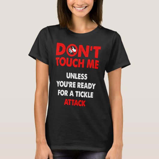 Don't touch me unless you're ready for a tickle at tシャツ (正面)