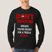 Don't touch me unless you're ready for a tickle at tシャツ (正面)