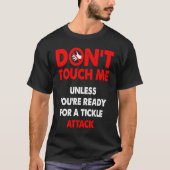 Don't touch me unless you're ready for a tickle at tシャツ (正面)