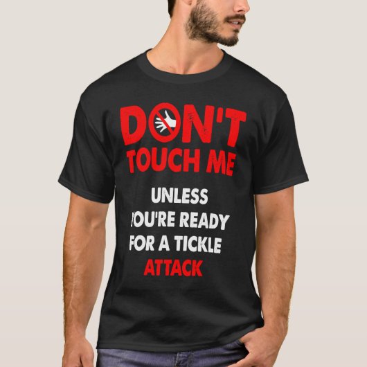Don't touch me unless you're ready for a tickle at tシャツ (正面)