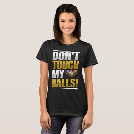 Don't touch my balls Pun for a Pool player Tシャツ (正面フル)