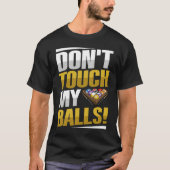 Don't touch my balls Pun for a Pool player Tシャツ (正面)