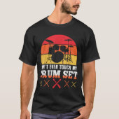 Dont Touch My Drums Shirt Funny Drumming Drummer  Tシャツ (正面)