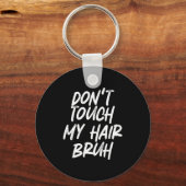 Don't Touch My Hair Bruh Funny Djoke Saying  キーホルダー (正面)