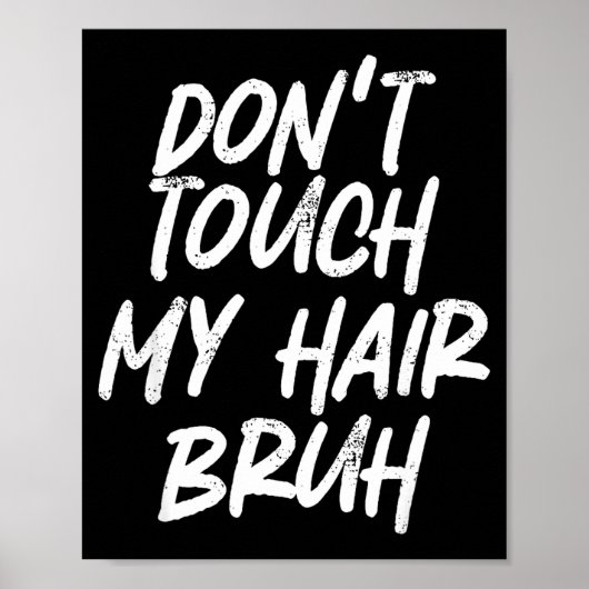 Don't Touch My Hair Bruh Funny Djoke Saying  ポスター (正面)